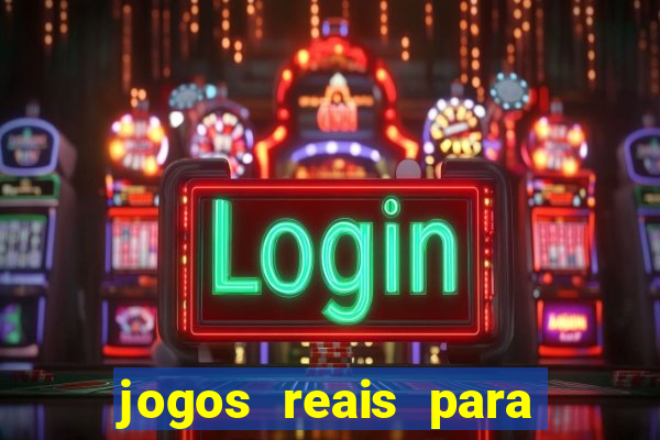 jogos reais para ganhar dinheiro